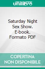 Saturday Night Sex Show. E-book. Formato PDF ebook