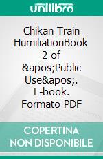 Chikan Train HumiliationBook 2 of &apos;Public Use&apos;. E-book. Formato PDF