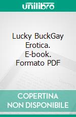 Lucky BuckGay Erotica. E-book. Formato PDF ebook