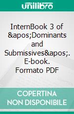 InternBook 3 of &apos;Dominants and Submissives&apos;. E-book. Formato PDF ebook