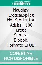 Naughty EroticaExplicit Hot Stories for Adults - 100 Erotic Stories. E-book. Formato EPUB ebook