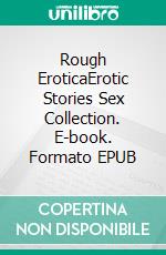 Rough EroticaErotic Stories Sex Collection. E-book. Formato EPUB