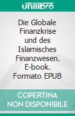 Die Globale Finanzkrise und des Islamisches Finanzwesen. E-book. Formato EPUB ebook