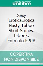 Sexy EroticaErotica Nasty Taboo Short Stories. E-book. Formato EPUB ebook