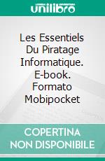 Les Essentiels Du Piratage Informatique. E-book. Formato Mobipocket ebook