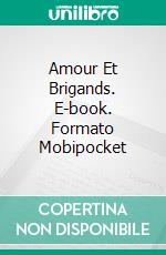 Amour Et Brigands. E-book. Formato Mobipocket ebook