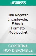 Una Ragazza Incantevole. E-book. Formato Mobipocket ebook