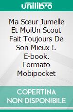 Ma Sœur Jumelle Et MoiUn Scout Fait Toujours De Son Mieux !. E-book. Formato EPUB ebook