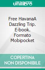 Free HavanaA Dazzling Trip. E-book. Formato Mobipocket ebook