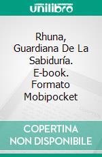 Rhuna, Guardiana De La Sabiduría. E-book. Formato Mobipocket ebook
