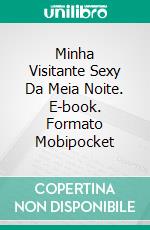 Minha Visitante Sexy Da Meia Noite. E-book. Formato Mobipocket ebook