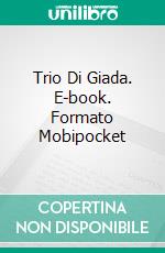 Trio Di Giada. E-book. Formato Mobipocket ebook