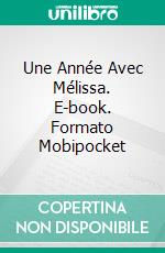 Une Année Avec Mélissa. E-book. Formato Mobipocket ebook di Alessandro Caselli