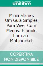 Minimalismo: Um Guia Simples Para Viver Com Menos. E-book. Formato Mobipocket