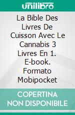 La Bible Des Livres De Cuisson Avec Le Cannabis 3 Livres En 1. E-book. Formato EPUB ebook