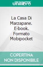 La Casa Di Marzapane. E-book. Formato Mobipocket ebook