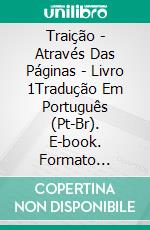 Traição - Através Das Páginas - Livro 1Tradução Em Português (Pt-Br). E-book. Formato Mobipocket