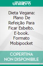 Dieta Vegana: Plano De Refeição Para Ficar Esbelto. E-book. Formato Mobipocket