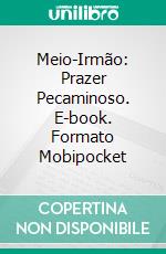 Meio-Irmão: Prazer Pecaminoso. E-book. Formato Mobipocket ebook