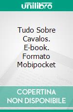 Tudo Sobre Cavalos. E-book. Formato Mobipocket ebook