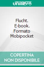 Flucht. E-book. Formato Mobipocket ebook di Hannah Howe