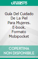 Guía Del Cuidado De La Piel Para Mujeres. E-book. Formato Mobipocket ebook