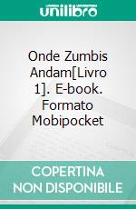 Onde Zumbis Andam[Livro 1]. E-book. Formato Mobipocket ebook