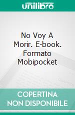 No Voy A Morir. E-book. Formato Mobipocket ebook