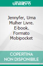 Jennyfer, Uma Mulher Livre. E-book. Formato Mobipocket ebook di Eva Ly