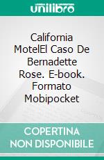 California MotelEl Caso De Bernadette Rose. E-book. Formato Mobipocket ebook di Roach Spell 