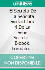 El Secreto De La Señorita SinclairLibro 4 De La Serie Secreta.. E-book. Formato Mobipocket