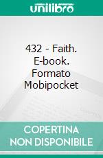 432 - Faith. E-book. Formato Mobipocket ebook di Robert Steiner