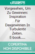 Vorgesehen, Um Zu Gewinnen: Inspiration Für Dasgewinnen In Turbulente Zeiten. E-book. Formato Mobipocket ebook