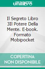 Il Segreto Libro 3Il Potere Della Mente. E-book. Formato Mobipocket ebook