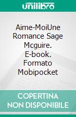 Aime-MoiUne Romance Sage Mcguire. E-book. Formato Mobipocket ebook