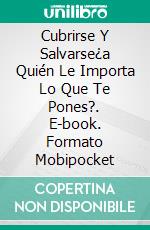 Cubrirse Y Salvarse¿a Quién Le Importa Lo Que Te Pones?. E-book. Formato Mobipocket ebook di Bill Vincent