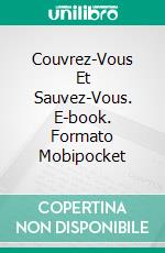 Couvrez-Vous Et Sauvez-Vous. E-book. Formato Mobipocket ebook di Bill Vincent