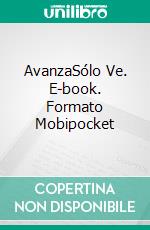 AvanzaSólo Ve. E-book. Formato Mobipocket ebook di D.E. Avila