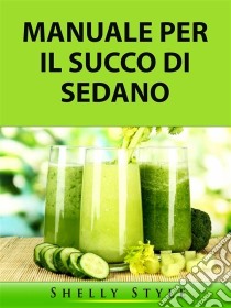 Manuale Per Il Succo Di Sedano. E-book. Formato Mobipocket ebook di Hiddenstuff Entertainment