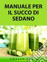 Manuale Per Il Succo Di Sedano. E-book. Formato Mobipocket ebook