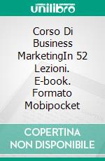 Corso Di Business MarketingIn 52 Lezioni. E-book. Formato Mobipocket ebook di Owen Jones