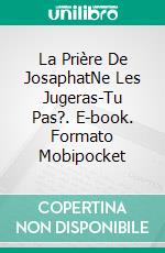 La Prière De JosaphatNe Les Jugeras-Tu Pas?. E-book. Formato Mobipocket ebook di Gabriel Agbo