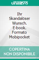 Ihr Skandalöser Wunsch. E-book. Formato Mobipocket ebook di Collette Cameron