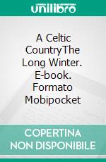 A Celtic CountryThe Long Winter. E-book. Formato Mobipocket ebook