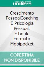 Crescimento PessoalCoaching E Psicologia Pessoal. E-book. Formato Mobipocket ebook di Miguel D'Addario