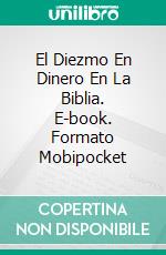 El Diezmo En Dinero En La Biblia. E-book. Formato Mobipocket ebook di Marco Guido Tanzi