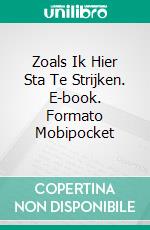 Zoals Ik Hier Sta Te Strijken. E-book. Formato Mobipocket