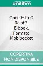 Onde Está O Ralph?. E-book. Formato Mobipocket ebook