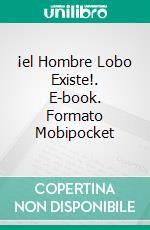 ¡el Hombre Lobo Existe!. E-book. Formato Mobipocket