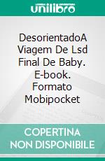 DesorientadoA Viagem De Lsd Final De Baby. E-book. Formato Mobipocket ebook